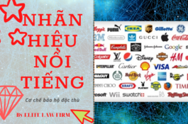 Khái niệm nhãn hiệu nổi tiếng và cơ chế bảo hộ đặc thù dành cho nhãn hiệu nổi tiếng